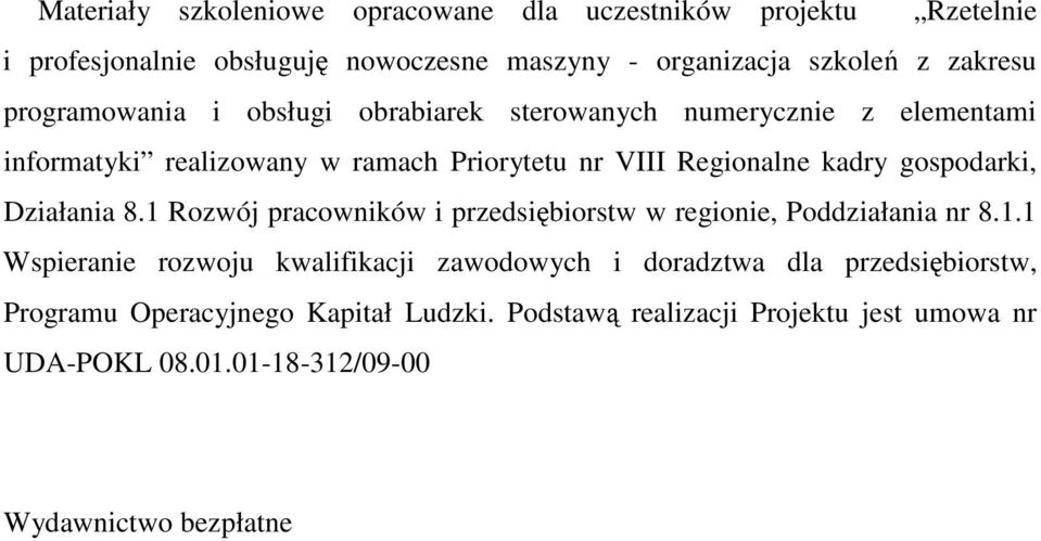 gospodarki, Działania 8.1 Rozwój pracowników i przedsiębiorstw w regionie, Poddziałania nr 8.1.1 Wspieranie rozwoju kwalifikacji zawodowych i doradztwa dla przedsiębiorstw, Programu Operacyjnego Kapitał Ludzki.