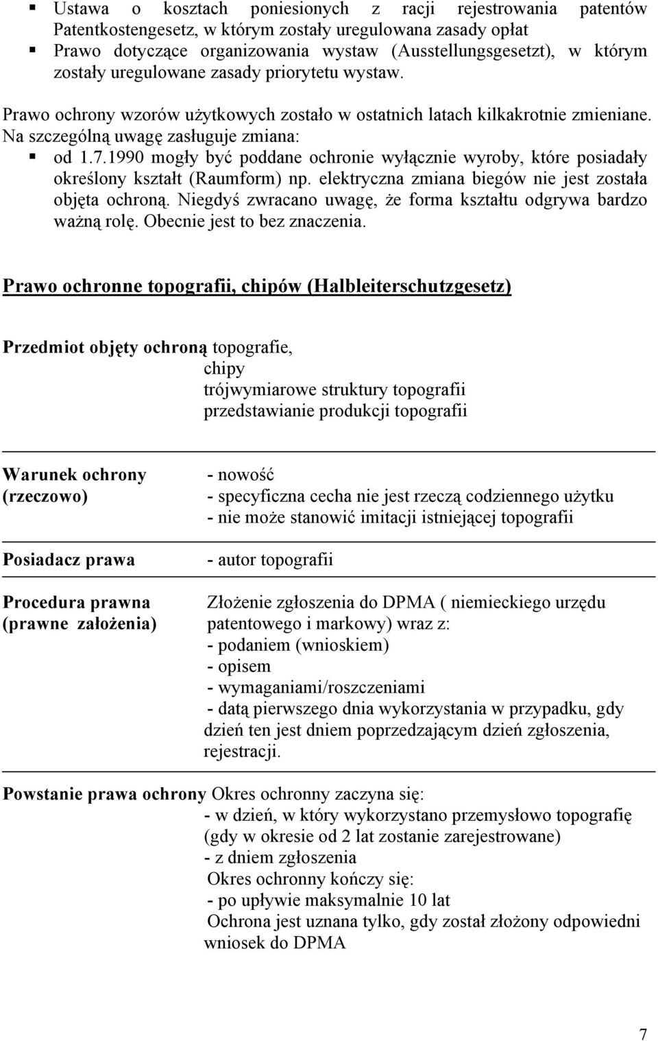 1990 mogły być poddane ochronie wyłącznie wyroby, które posiadały określony kształt (Raumform) np. elektryczna zmiana biegów nie jest została objęta ochroną.