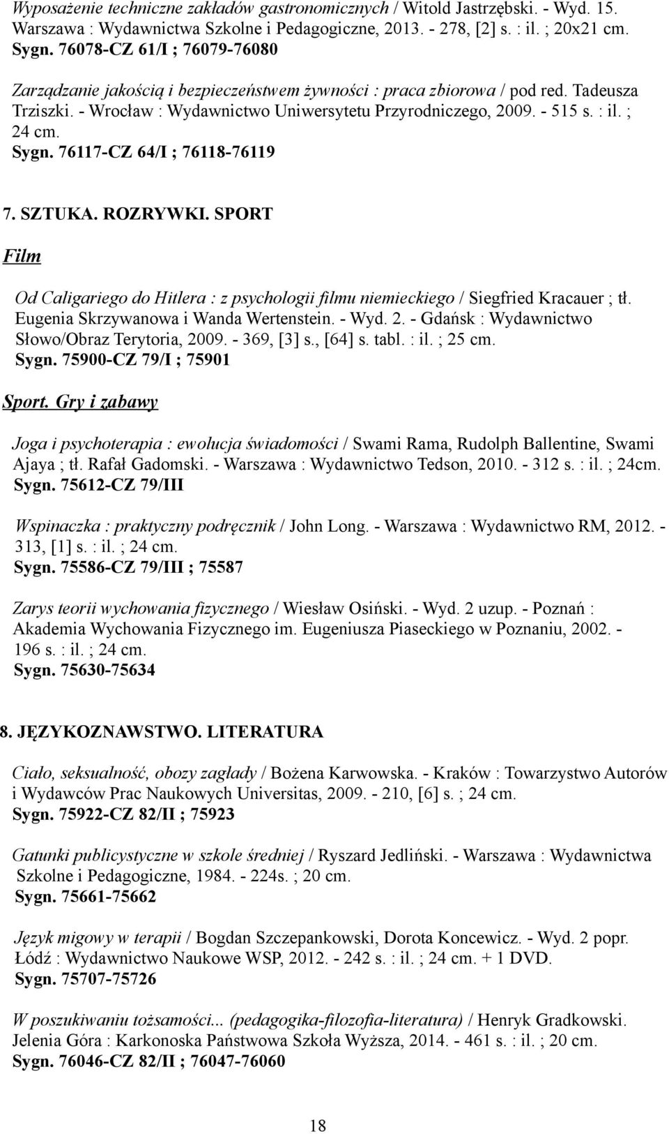 ; 24 cm. Sygn. 76117-CZ 64/I ; 76118-76119 7. SZTUKA. ROZRYWKI. SPORT Film Od Caligariego do Hitlera : z psychologii filmu niemieckiego / Siegfried Kracauer ; tł.