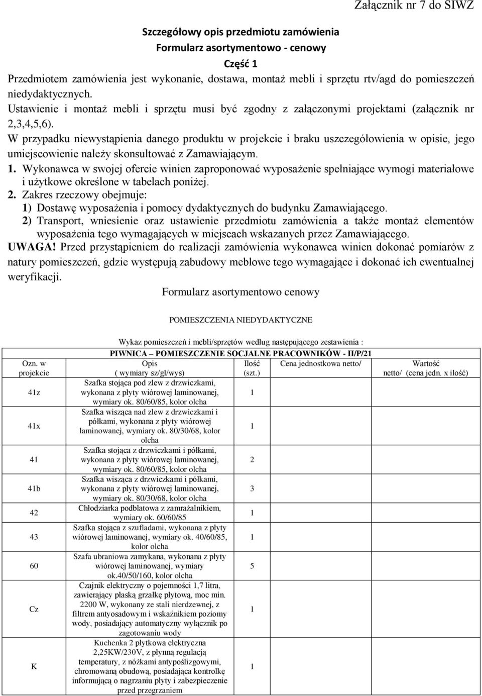 W przypadku niewystąpienia danego produktu w projekcie i braku uszczegółowienia w opisie, jego umiejscowienie należy skonsultować z Zamawiającym.