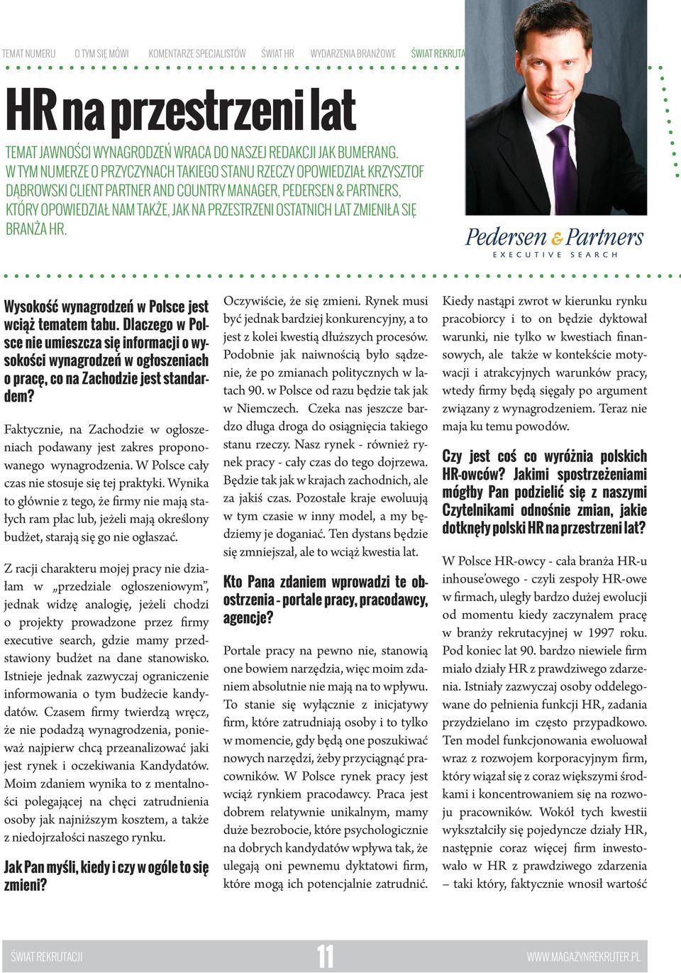 W tym numerze o przyczynach takiego stanu rzeczy opowiedział Krzysztof Dąbrowski Client Partner and Country Manager, Pedersen & Partners, który opowiedział nam także, jak na przestrzeni ostatnich lat