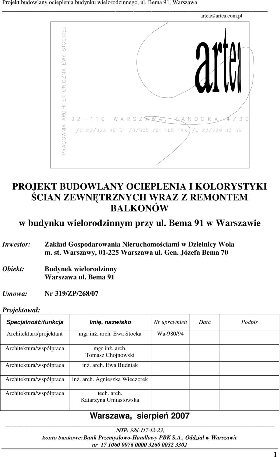 Bema 91 Nr 319/ZP/268/07 Projektował: Specjalno /funkcja Imi, nazwisko Nr uprawnie Data Podpis Architektura/projektant mgr in. arch.