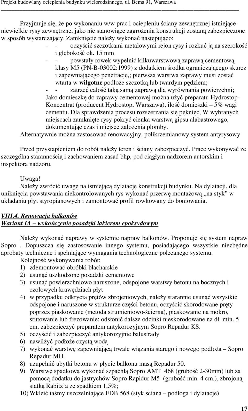 15 mm - - powstały rowek wypełni kilkuwarstwow zapraw cementow klasy M5 (PN-B-03002:1999) z dodatkiem rodka ograniczaj cego skurcz i zapewniaj cego penetracj,; pierwsza warstwa zaprawy musi zosta