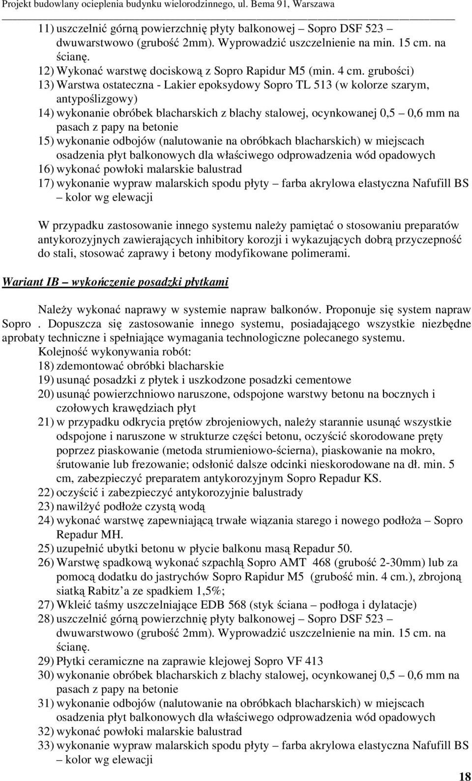 betonie 15) wykonanie odbojów (nalutowanie na obróbkach blacharskich) w miejscach osadzenia płyt balkonowych dla wła ciwego odprowadzenia wód opadowych 16) wykona powłoki malarskie balustrad 17)