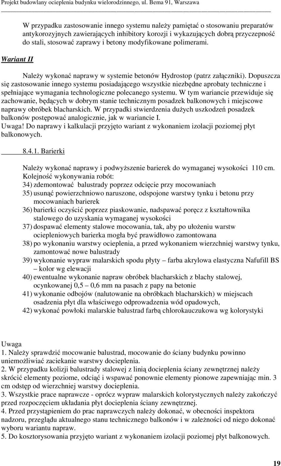 Dopuszcza si zastosowanie innego systemu posiadaj cego wszystkie niezb dne aprobaty techniczne i spełniaj ce wymagania technologiczne polecanego systemu.