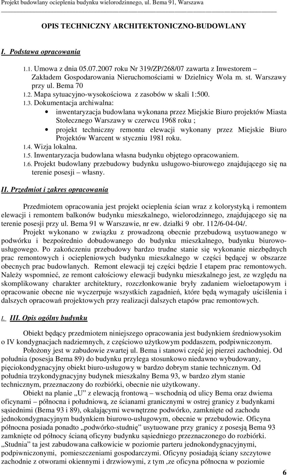 Dokumentacja archiwalna: inwentaryzacja budowlana wykonana przez Miejskie Biuro projektów Miasta Stołecznego Warszawy w czerwcu 1968 roku ; projekt techniczny remontu elewacji wykonany przez Miejskie