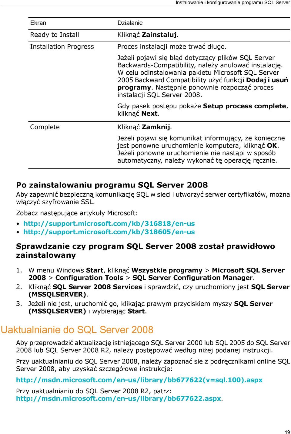 W celu odinstalowania pakietu Microsoft SQL Server 2005 Backward Compatibility użyć funkcji Dodaj i usuń programy. Następnie ponownie rozpocząć proces instalacji SQL Server 2008.