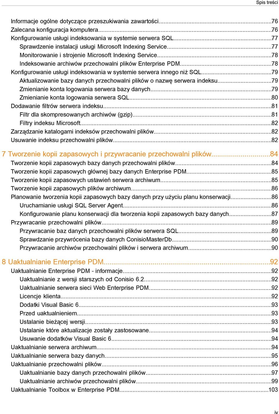 ..78 Konfigurowanie usługi indeksowania w systemie serwera innego niż SQL...79 Aktualizowanie bazy danych przechowalni plików o nazwę serwera indeksu...79 Zmienianie konta logowania serwera bazy danych.