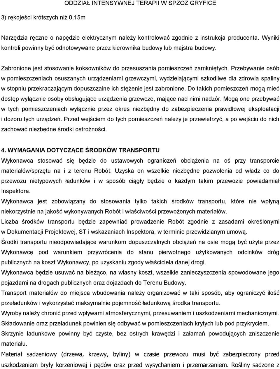 Przebywanie osób w pomieszczeniach osuszanych urządzeniami grzewczymi, wydzielającymi szkodliwe dla zdrowia spaliny w stopniu przekraczającym dopuszczalne ich stężenie jest zabronione.