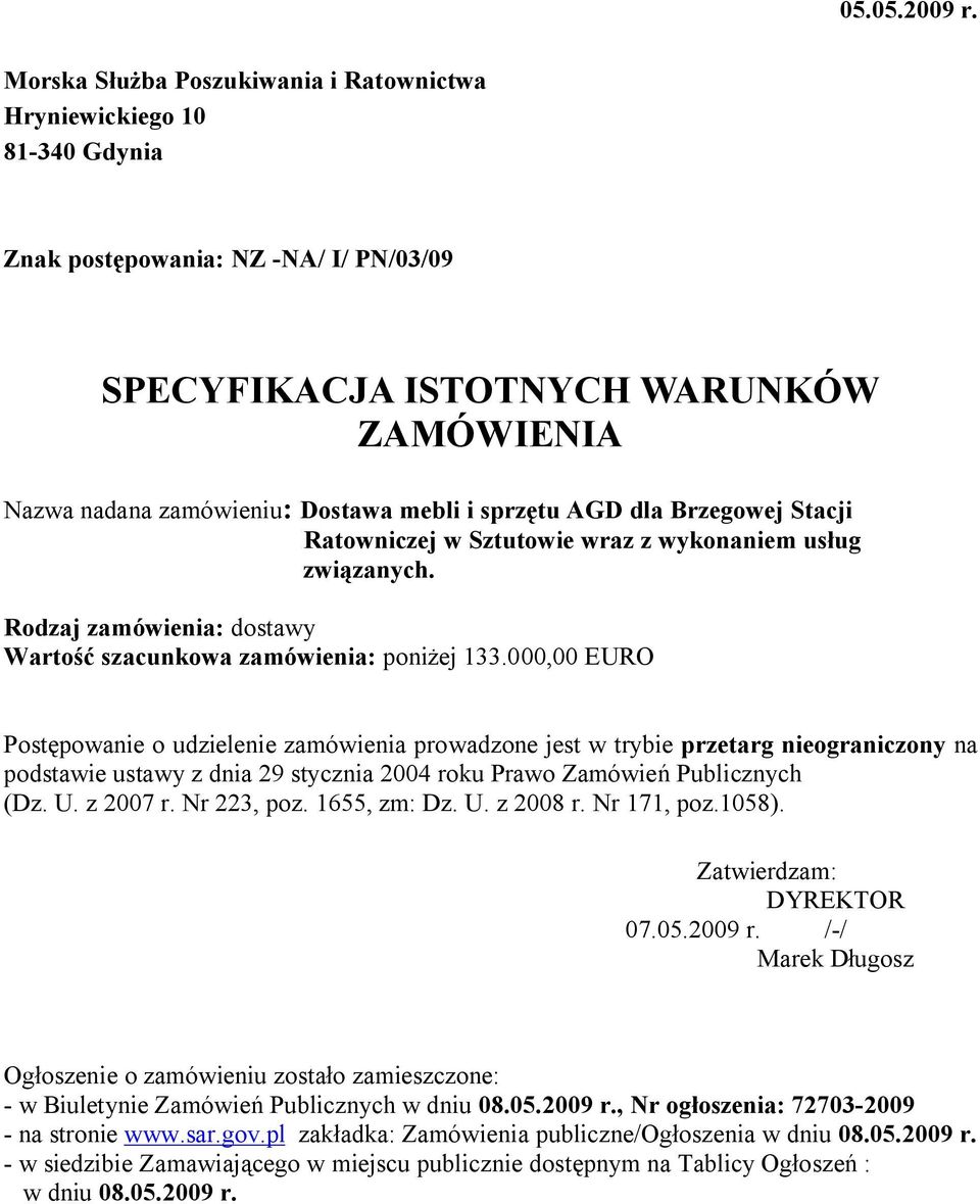 sprzętu AGD dla Brzegowej Stacji Ratowniczej w Sztutowie wraz z wykonaniem usług związanych. Rodzaj zamówienia: dostawy Wartość szacunkowa zamówienia: poniżej 133.