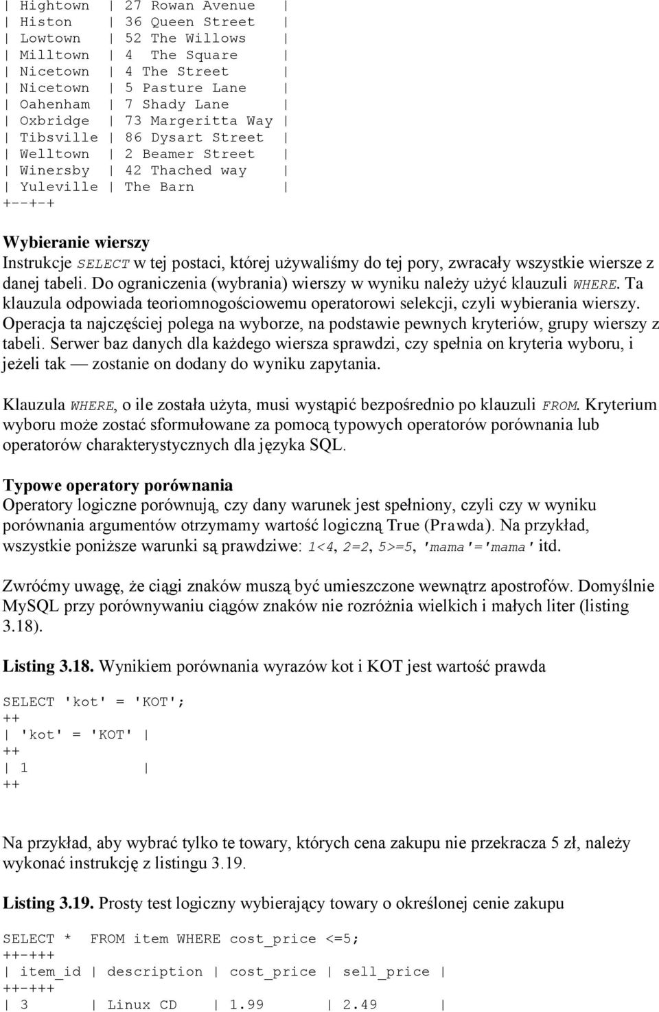 danej tabeli. Do ograniczenia (wybrania) wierszy w wyniku należy użyć klauzuli WHERE. Ta klauzula odpowiada teoriomnogościowemu operatorowi selekcji, czyli wybierania wierszy.