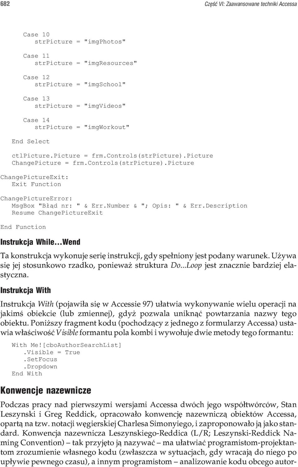 Number & "; Opis: " & Err.Description Resume ChangePictureExit End Function Instrukcja While...Wend Ta konstrukcja wykonuje seriê instrukcji, gdy spe³niony jest podany warunek.