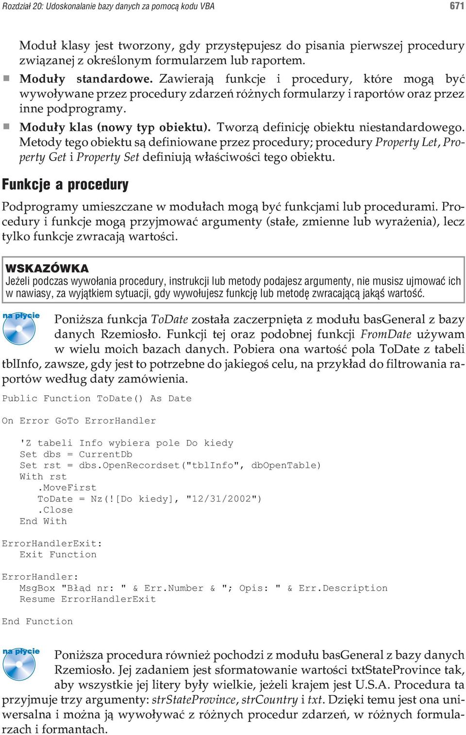 Tworz¹ definicjê obiektu niestandardowego. Metody tego obiektu s¹ definiowane przez procedury; procedury Property Let, Property Get i Property Set definiuj¹ w³aœciwoœci tego obiektu.