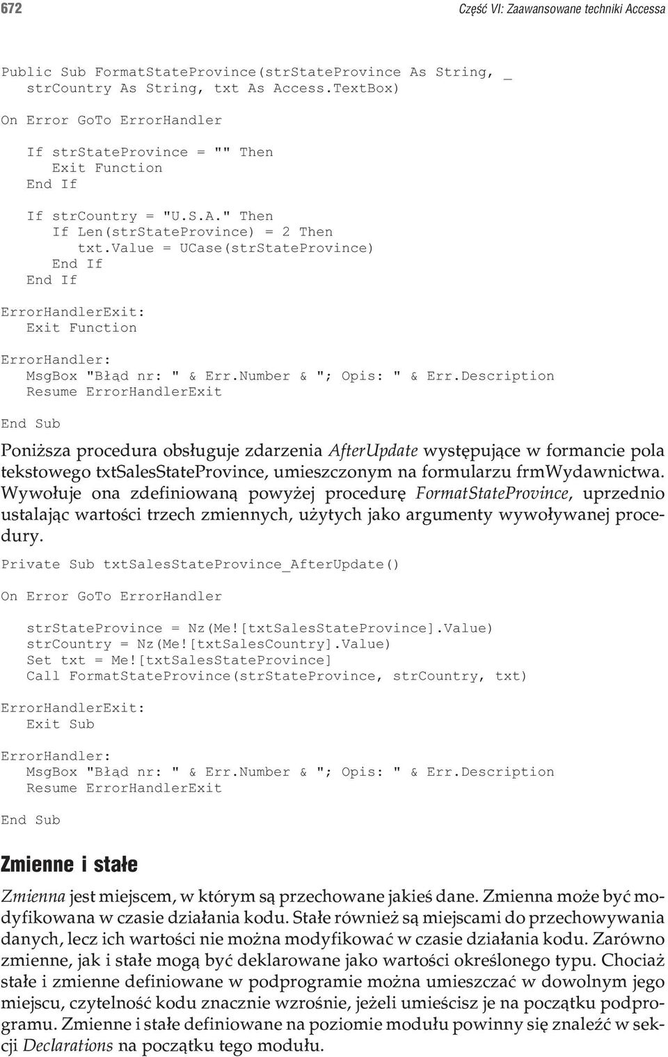 value = UCase(strStateProvince) End If End If ErrorHandlerExit: Exit Function ErrorHandler: MsgBox "B³¹d nr: " & Err.Number & "; Opis: " & Err.