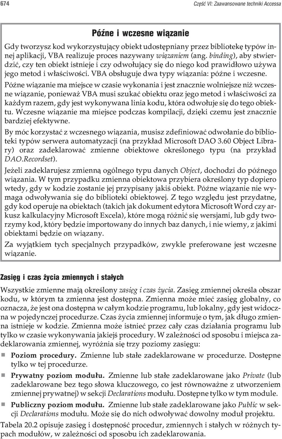 PóŸne wi¹zanie ma miejsce w czasie wykonania i jest znacznie wolniejsze ni wczesne wi¹zanie, poniewa VBA musi szukaæ obiektu oraz jego metod i w³aœciwoœci za ka dym razem, gdy jest wykonywana linia