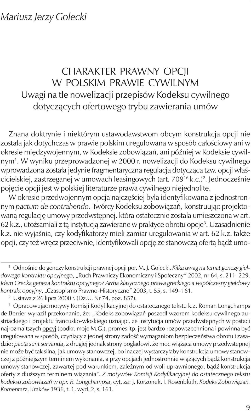 W wyniku przeprowadzonej w 2000 r. nowelizacji do Kodeksu cywilnego wprowadzona została jedynie fragmentaryczna regulacja dotycząca tzw.