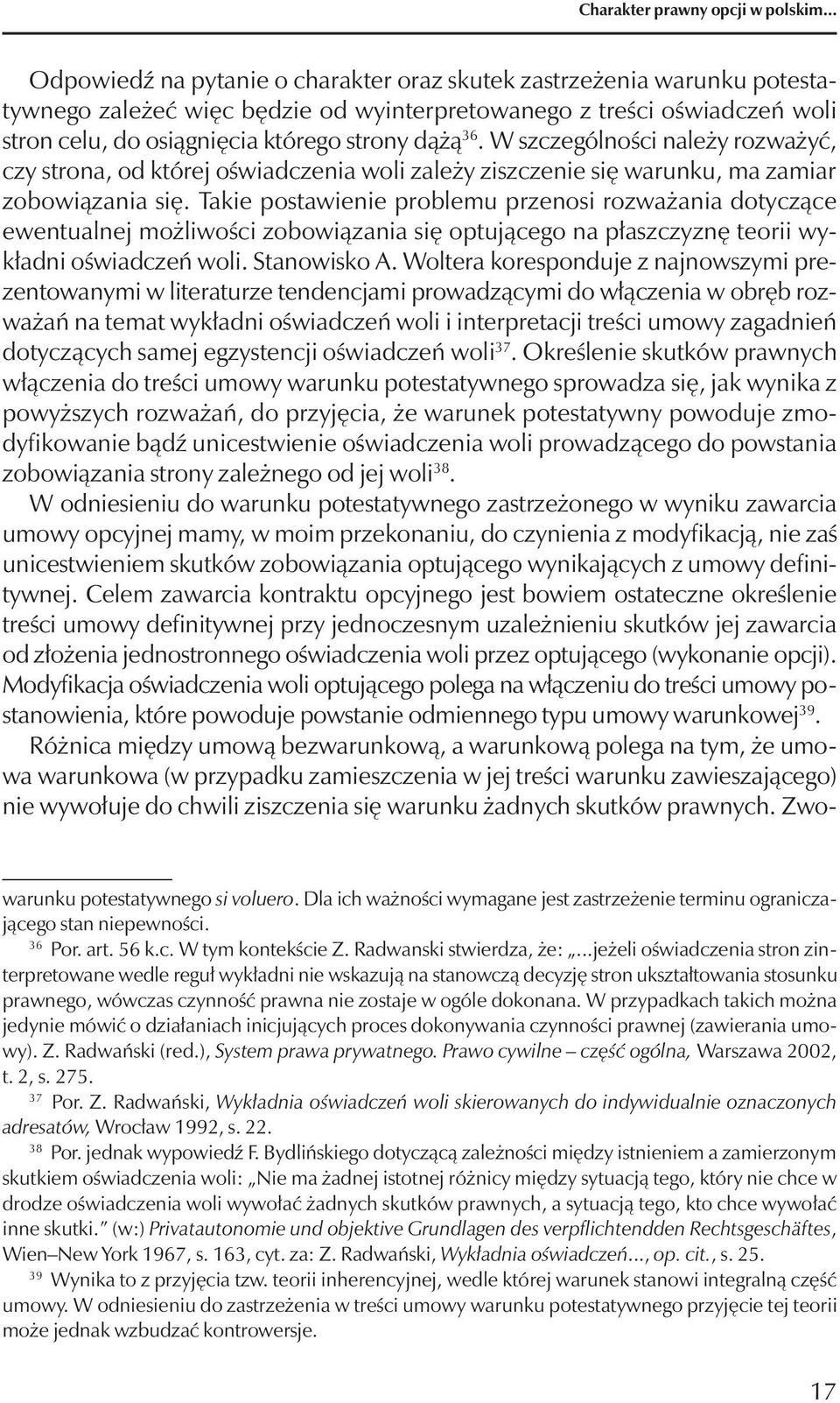 W szczególności należy rozważyć, czy strona, od której oświadczenia woli zależy ziszczenie się warunku, ma zamiar zobowiązania się.