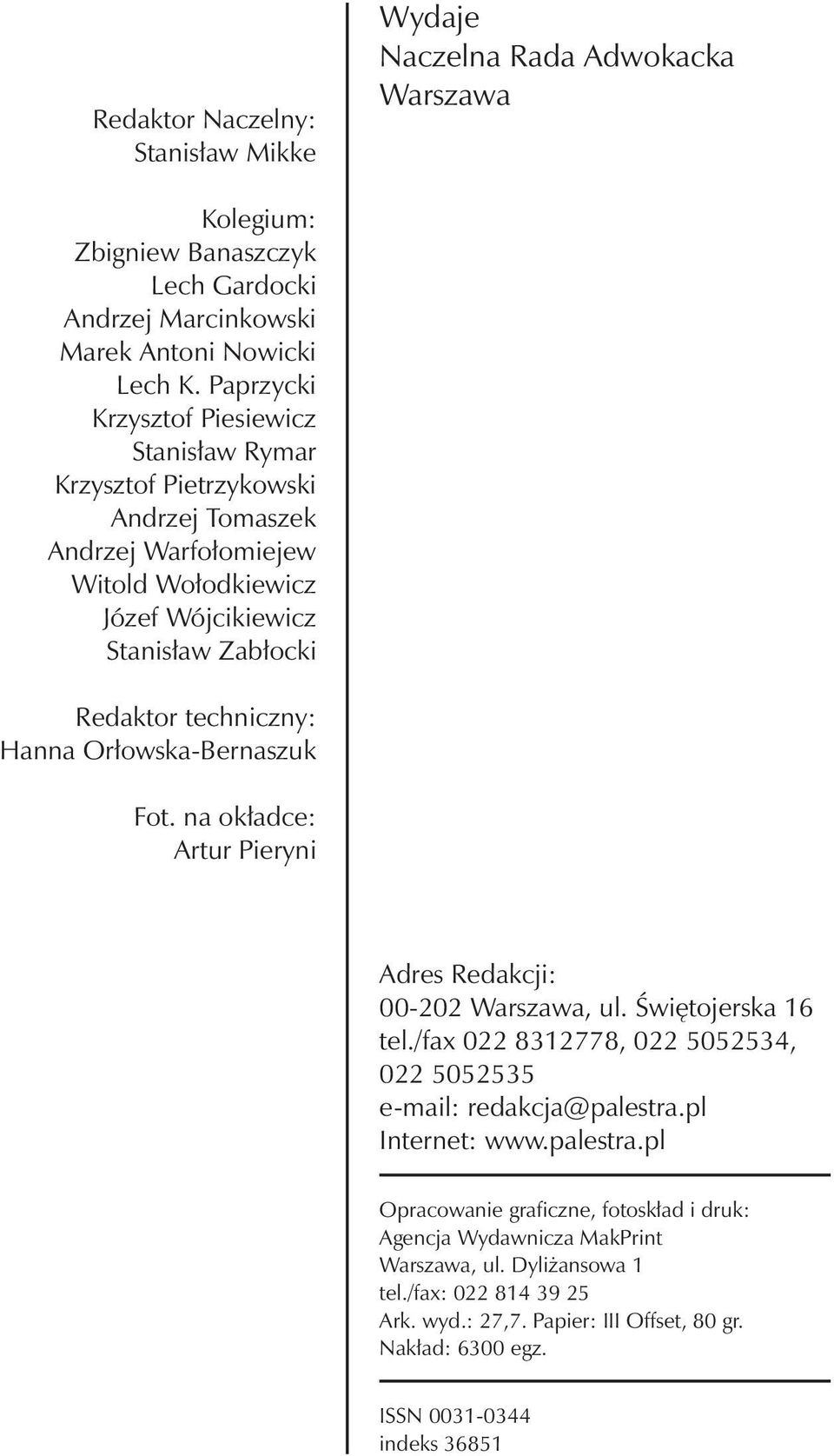 Orłowska-Bernaszuk Fot. na okładce: Artur Pieryni Adres Redakcji: 00-202 Warszawa, ul. Świętojerska 16 tel./fax 022 8312778, 022 5052534, 022 5052535 e-mail: redakcja@palestra.pl Internet: www.