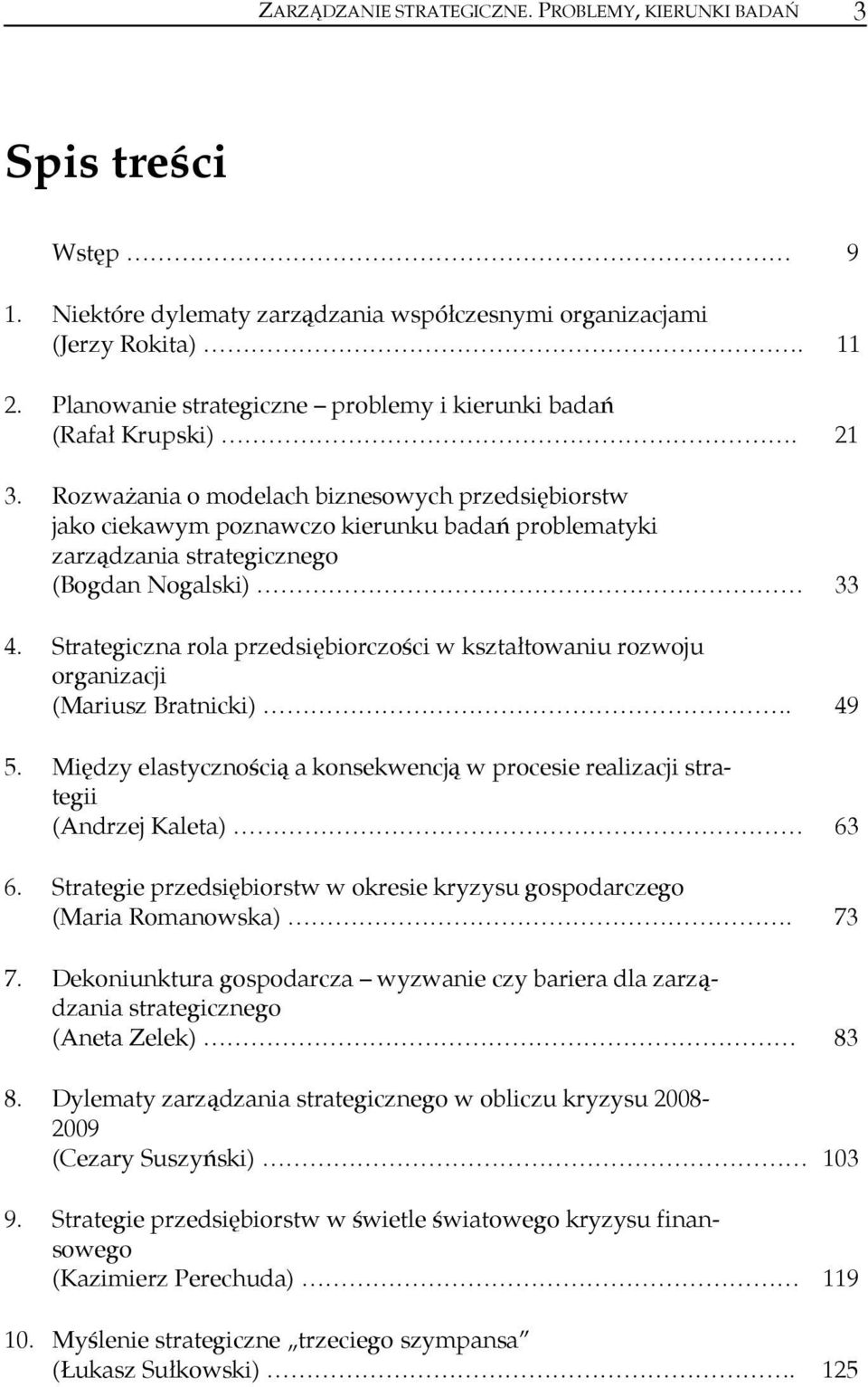 Rozważania o modelach biznesowych przedsiębiorstw jako ciekawym poznawczo kierunku badań problematyki zarządzania strategicznego (Bogdan Nogalski) 33 4.