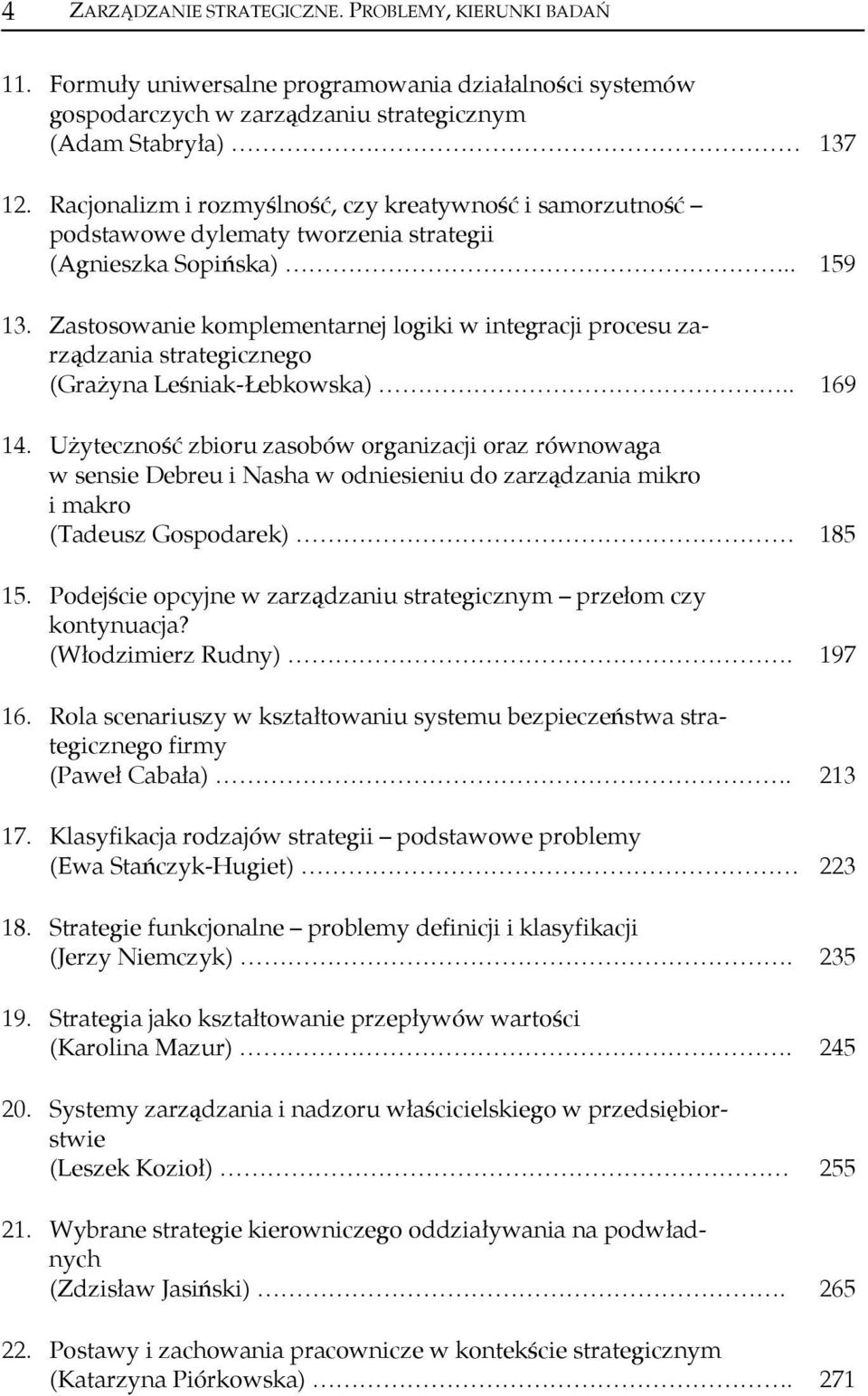 Zastosowanie komplementarnej logiki w integracji procesu zarządzania strategicznego (Grażyna Leśniak-Łebkowska).. 169 14.