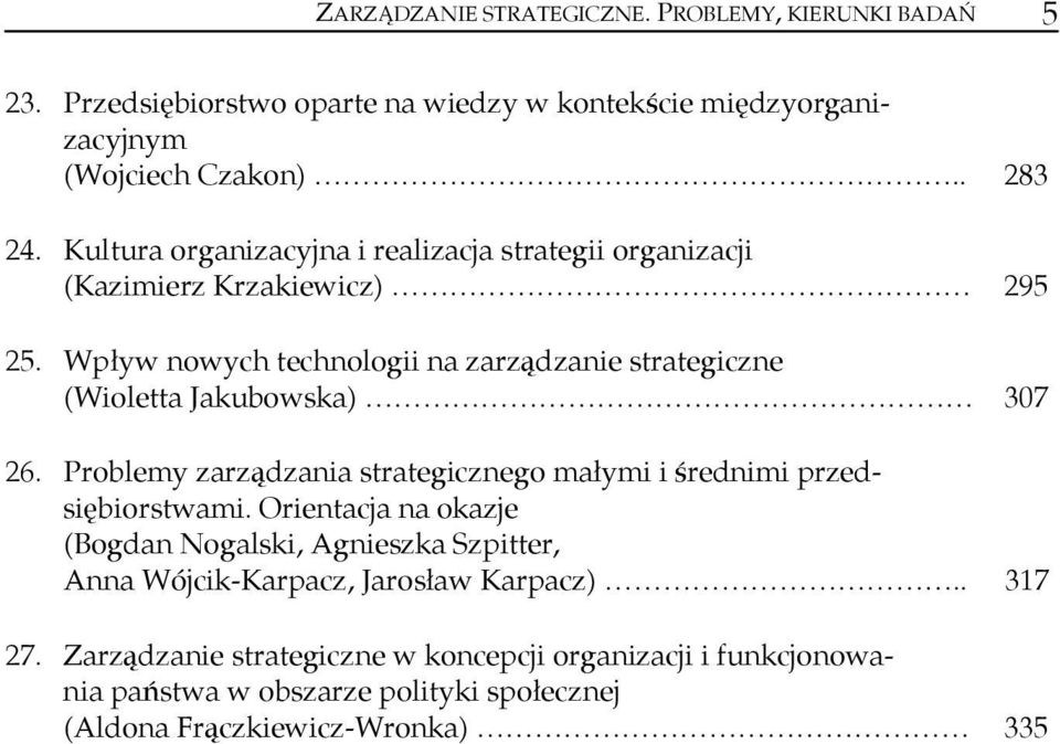 Wpływ nowych technologii na zarządzanie strategiczne (Wioletta Jakubowska) 307 26. Problemy zarządzania strategicznego małymi i średnimi przedsiębiorstwami.