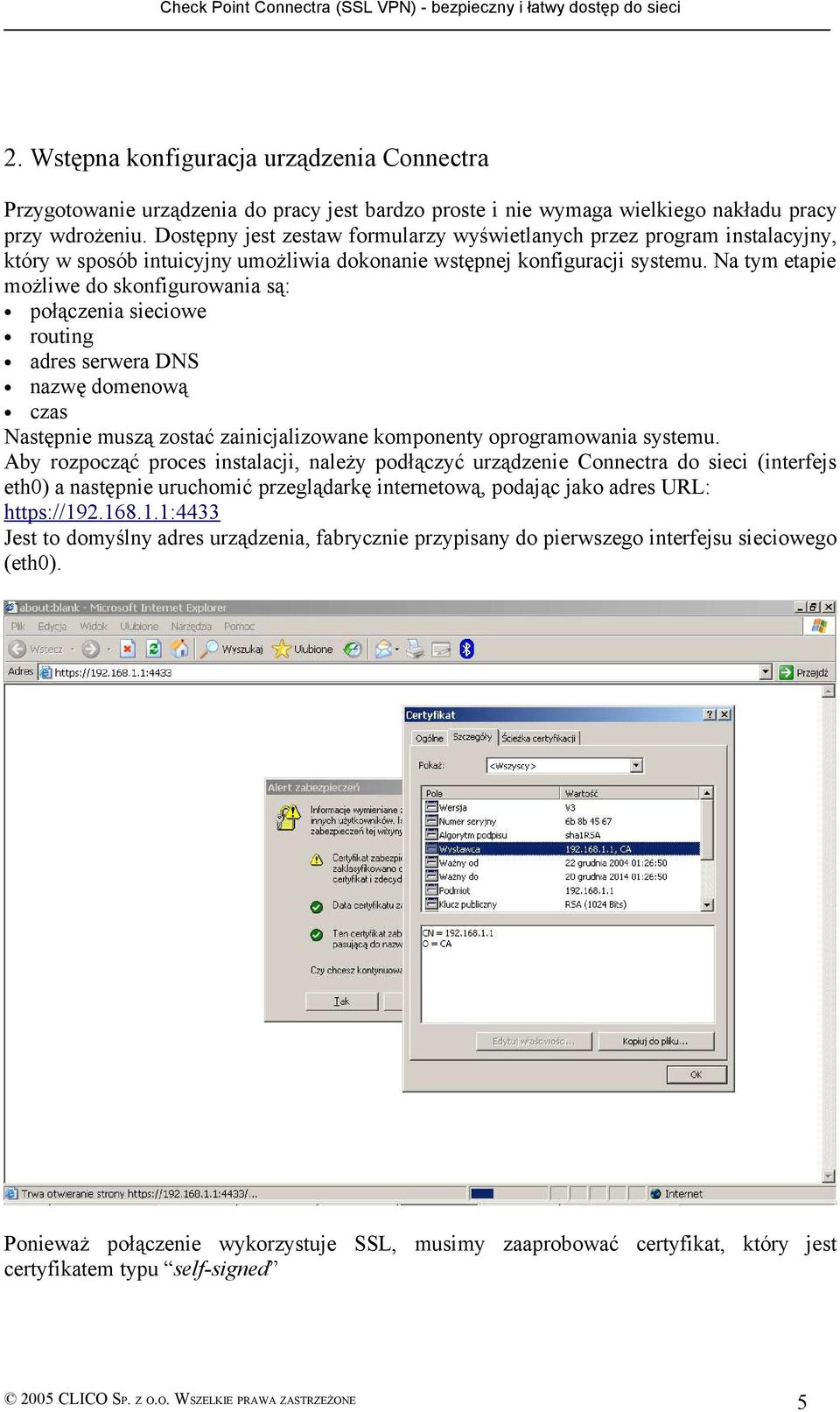 Na tym etapie możliwe do skonfigurowania są: połączenia sieciowe routing adres serwera DNS nazwę domenową czas Następnie muszą zostać zainicjalizowane komponenty oprogramowania systemu.