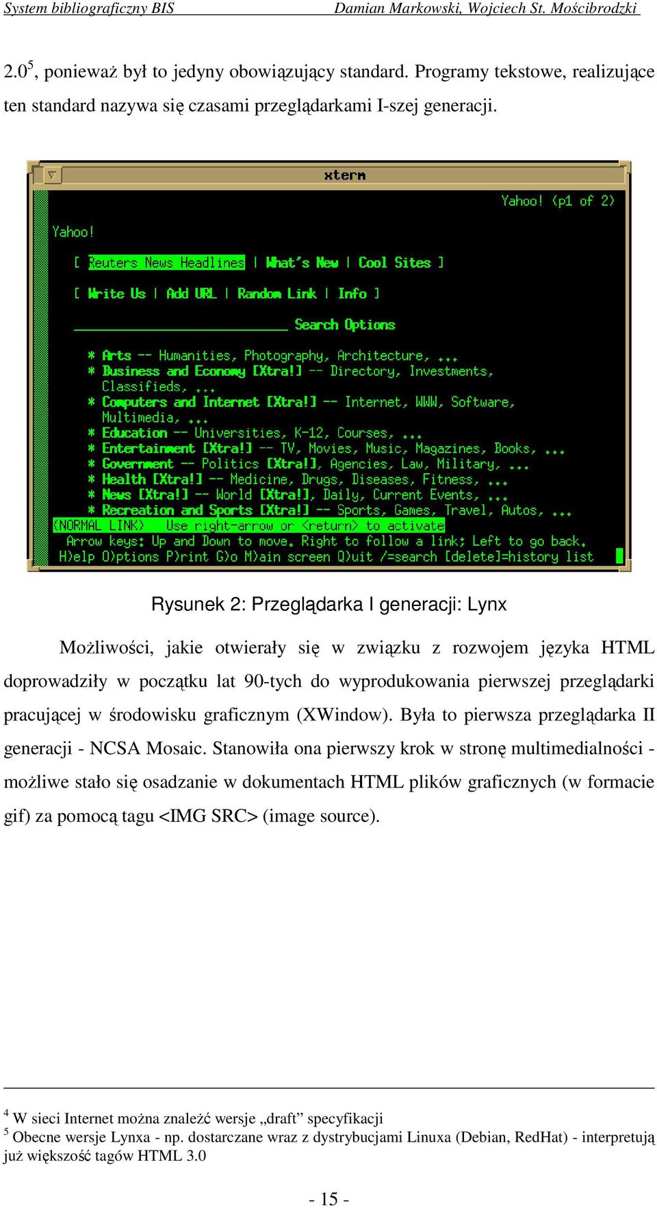 środowisku graficznym (XWindow). Była to pierwsza przeglądarka II generacji - NCSA Mosaic.