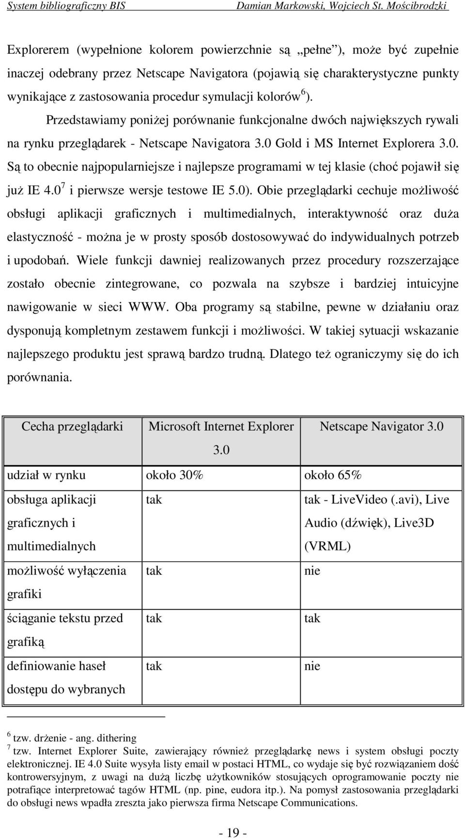 Gold i MS Internet Explorera 3.0. Są to obecnie najpopularniejsze i najlepsze programami w tej klasie (choć pojawił się już IE 4.0 7 i pierwsze wersje testowe IE 5.0).