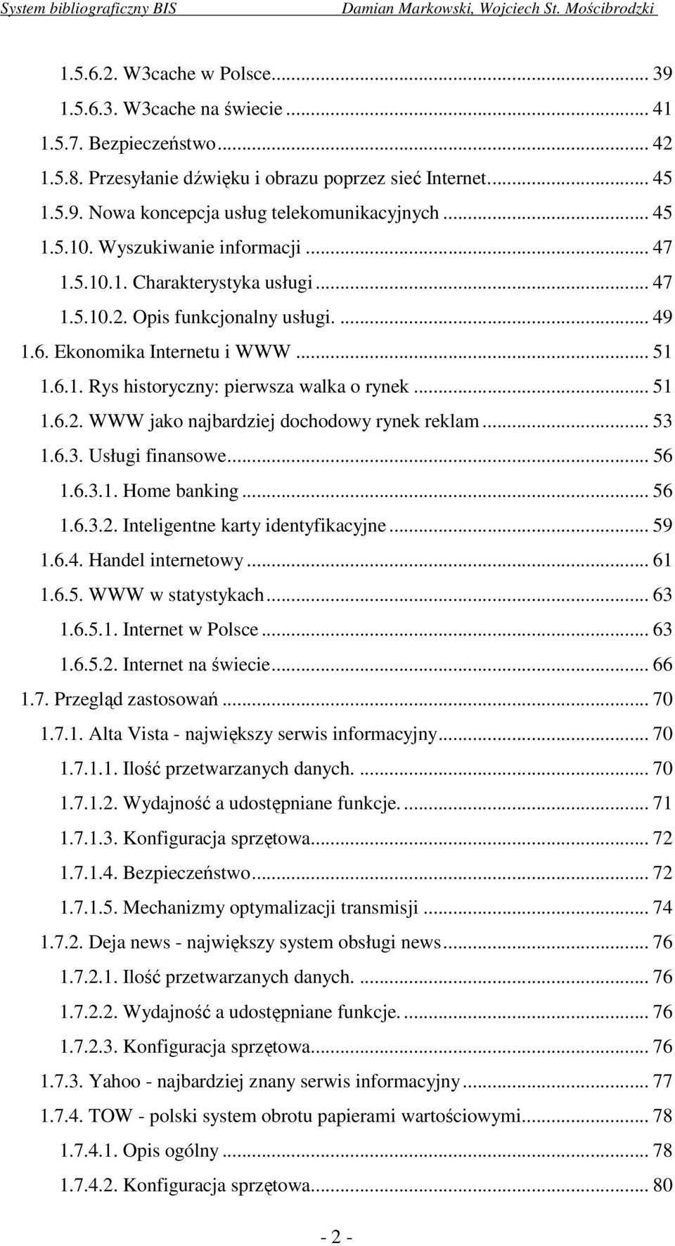 .. 51 1.6.2. WWW jako najbardziej dochodowy rynek reklam... 53 1.6.3. Usługi finansowe... 56 1.6.3.1. Home banking... 56 1.6.3.2. Inteligentne karty identyfikacyjne... 59 1.6.4. Handel internetowy.