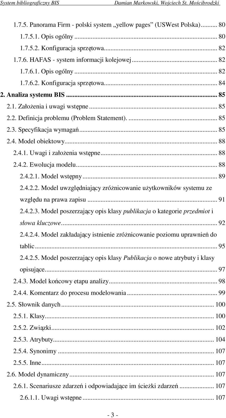 .. 88 2.4.2. Ewolucja modelu... 88 2.4.2.1. Model wstępny... 89 2.4.2.2. Model uwzględniający zróżnicowanie użytkowników systemu ze względu na prawa zapisu... 91 2.4.2.3.