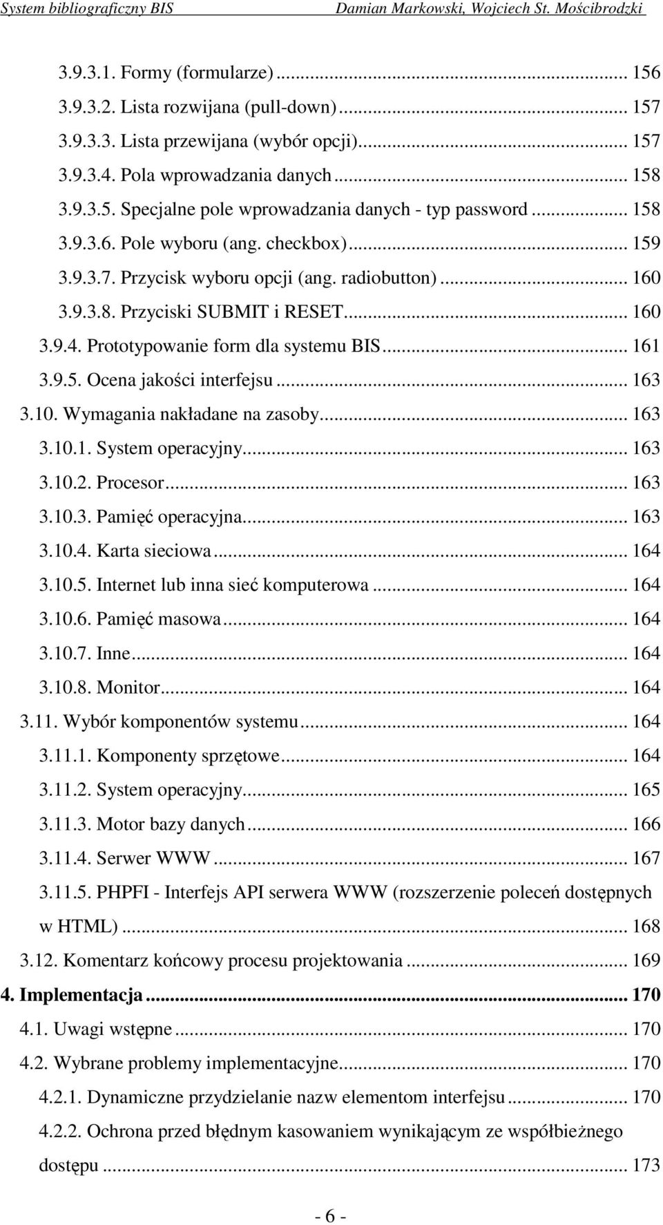 9.5. Ocena jakości interfejsu... 163 3.10. Wymagania nakładane na zasoby... 163 3.10.1. System operacyjny... 163 3.10.2. Procesor... 163 3.10.3. Pamięć operacyjna... 163 3.10.4. Karta sieciowa... 164 3.