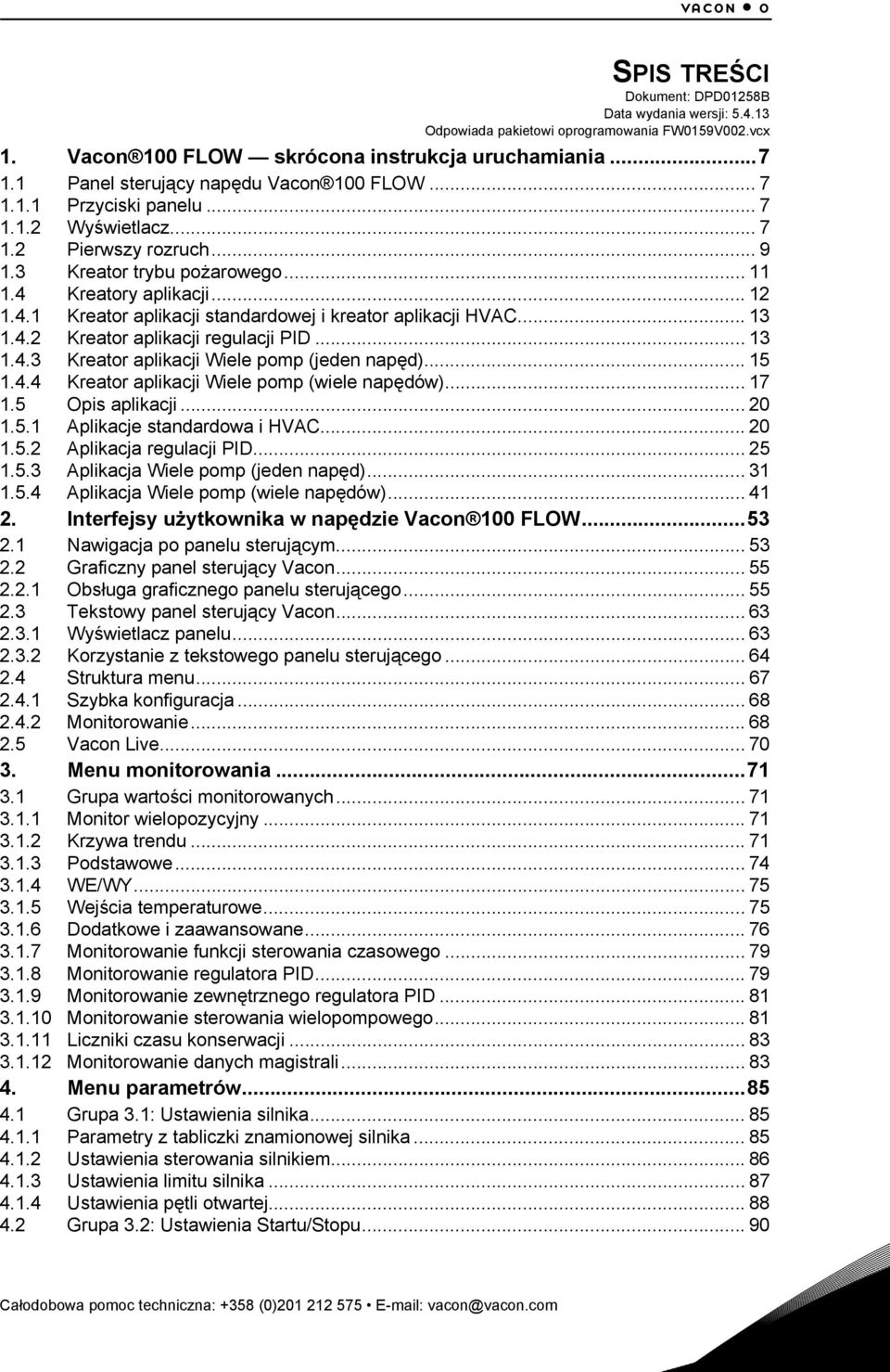 Kreatory aplikacji... 12 1.4.1 Kreator aplikacji standardowej i kreator aplikacji HVAC... 13 1.4.2 Kreator aplikacji regulacji PID... 13 1.4.3 Kreator aplikacji Wiele pomp (jeden napęd)... 15 1.4.4 Kreator aplikacji Wiele pomp (wiele napędów).