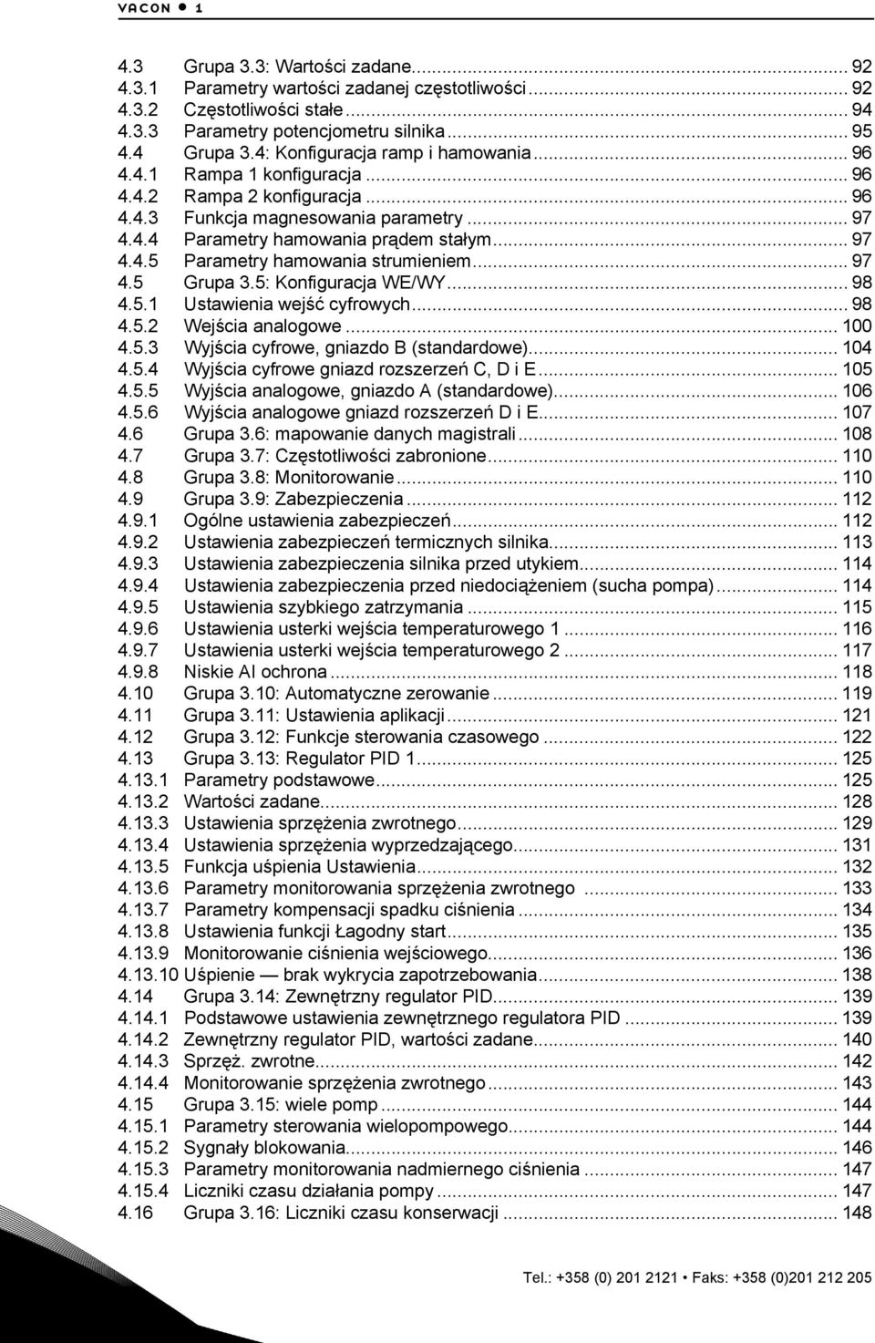 .. 97 4.5 Grupa 3.5: Konfiguracja WE/WY... 98 4.5.1 Ustawienia wejść cyfrowych... 98 4.5.2 Wejścia analogowe... 100 4.5.3 Wyjścia cyfrowe, gniazdo B (standardowe)... 104 4.5.4 Wyjścia cyfrowe gniazd rozszerzeń C, D i E.