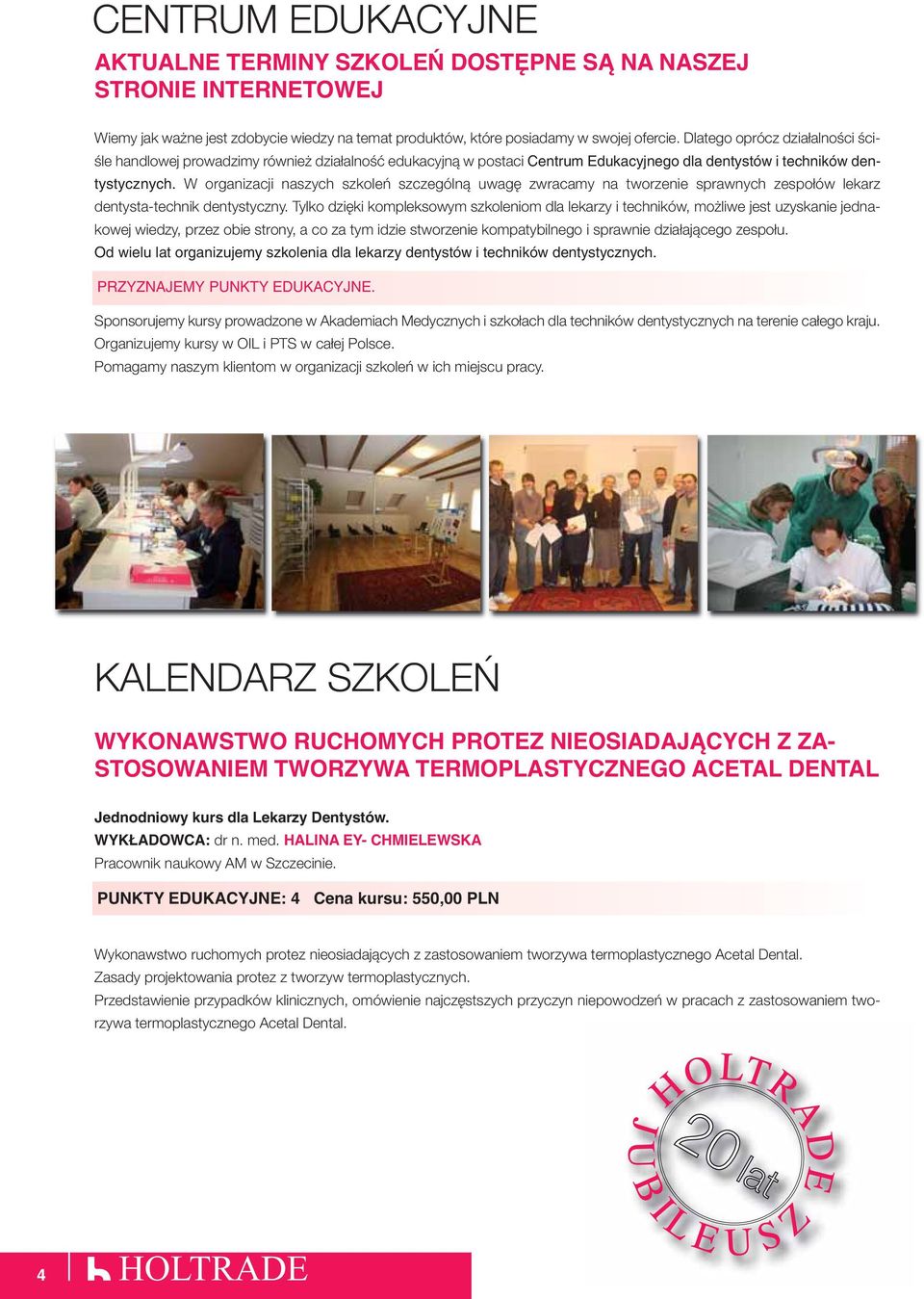 W organizacji naszych szkoleń szczególną uwagę zwracamy na tworzenie sprawnych zespołów lekarz dentysta-technik dentystyczny.