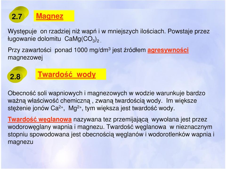 8 Twardość wody Obecność soli wapniowych i magnezowych w wodzie warunkuje bardzo ważną właściwość chemiczną, zwaną twardością wody.