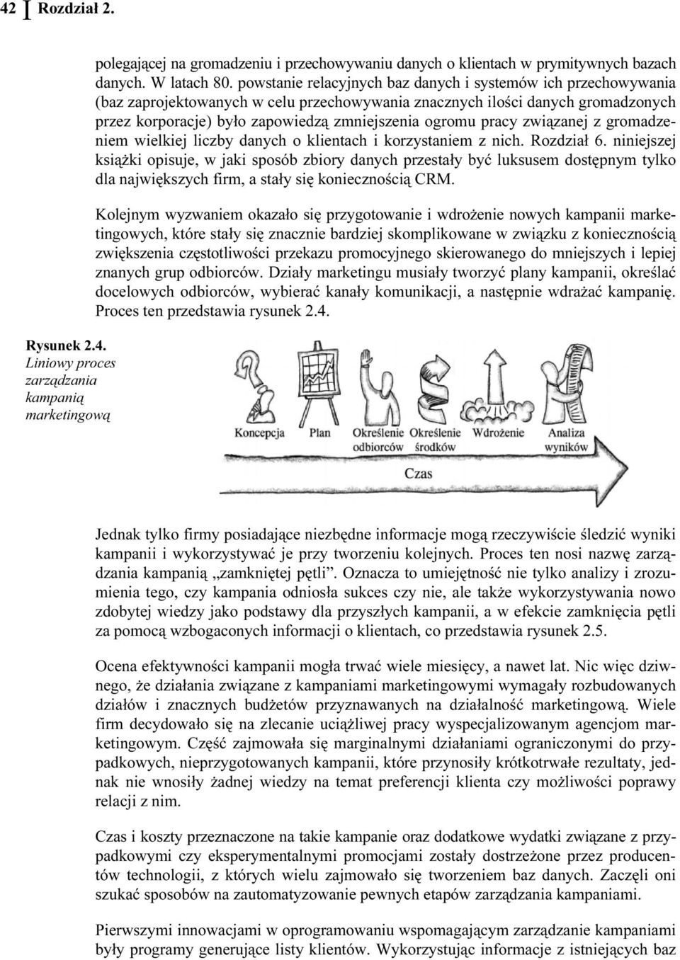 h ilości danych gromadzonych przez korporacje) było zapowiedzą zmniejszenia ogromu pracy związanej z gromadzeniem wielkiej liczby danych o klientach i korzystaniem z nich. Rozdział 6.