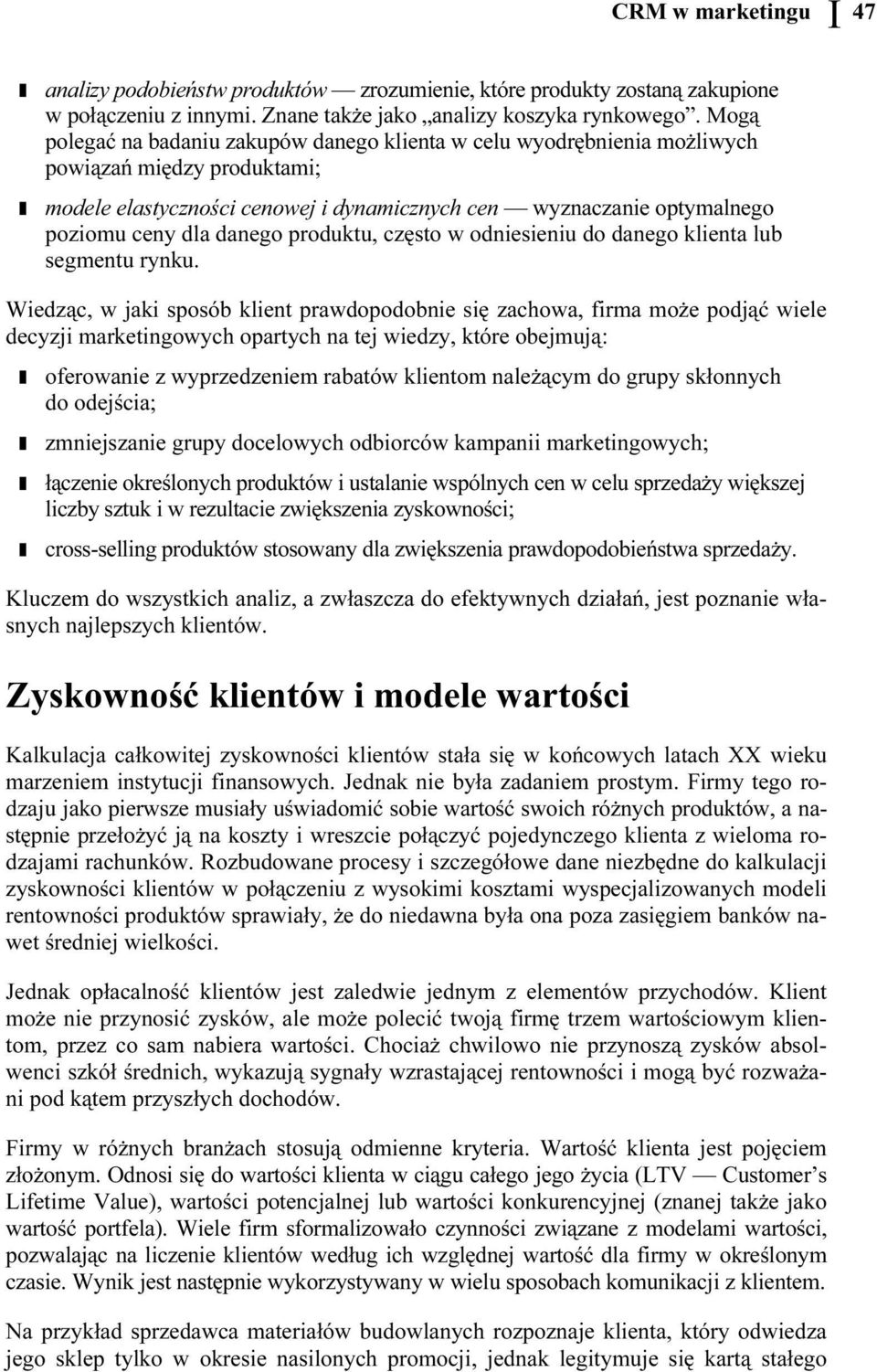 ębnienia możliwych powiązań między produktami; modele elastyczności cenowej i dynamicznych cen wyznaczanie optymalnego poziomu ceny dla danego produktu, często w odniesieniu do danego klienta lub