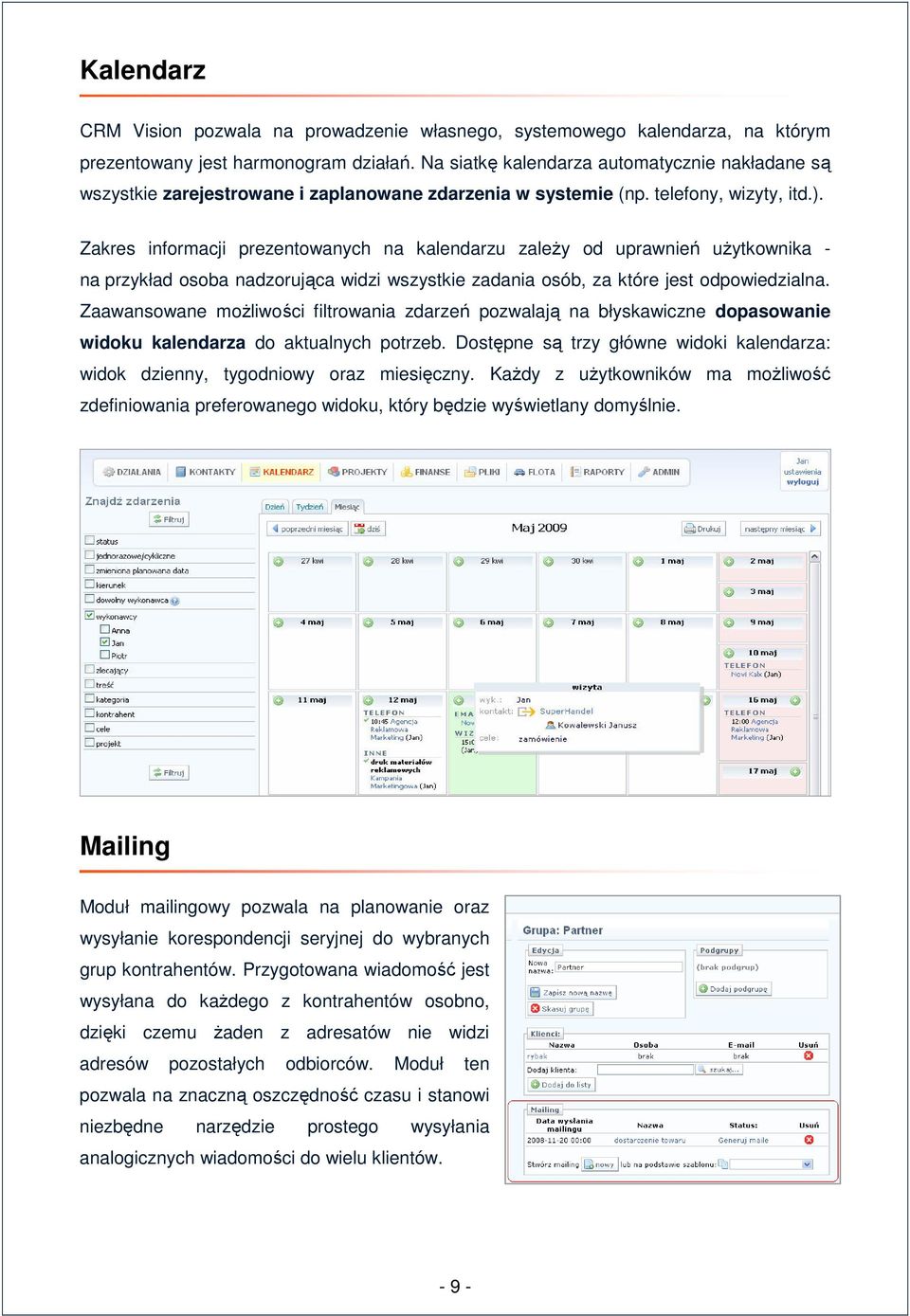 Zakres informacji prezentowanych na kalendarzu zależy od uprawnień użytkownika - na przykład osoba nadzorująca widzi wszystkie zadania osób, za które jest odpowiedzialna.