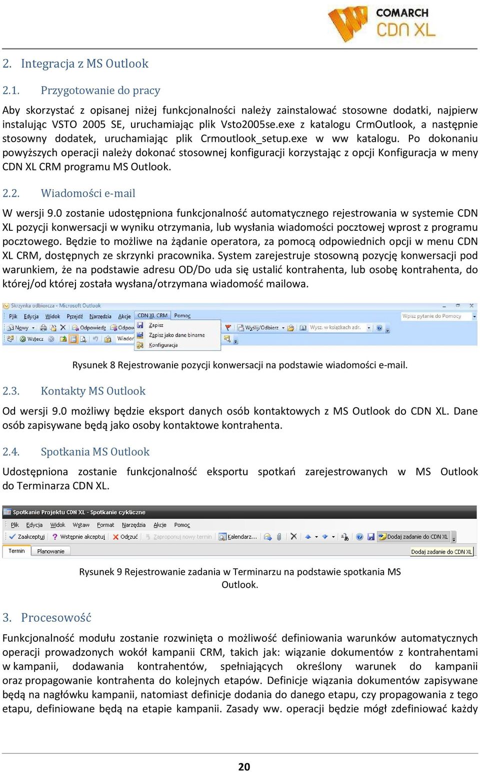 exe z katalogu CrmOutlook, a następnie stosowny dodatek, uruchamiając plik Crmoutlook_setup.exe w ww katalogu.