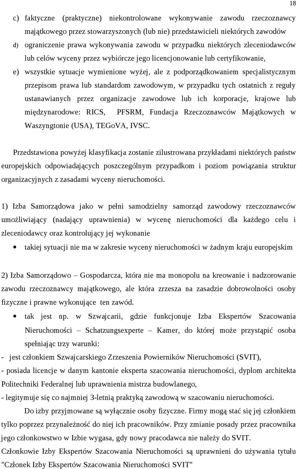 przepisom prawa lub standardom zawodowym, w przypadku tych ostatnich z reguły ustanawianych przez organizacje zawodowe lub ich korporacje, krajowe lub międzynarodowe: RICS, PFSRM, Fundacja