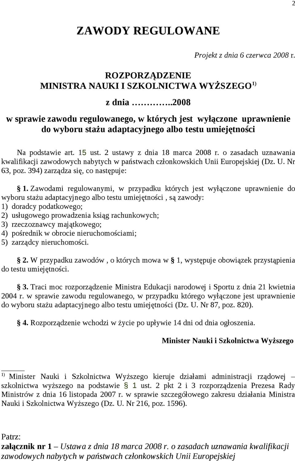 o zasadach uznawania kwalifikacji zawodowych nabytych w państwach członkowskich Unii Europejskiej (Dz. U. Nr 63, poz. 394) zarządza się, co następuje: 1.