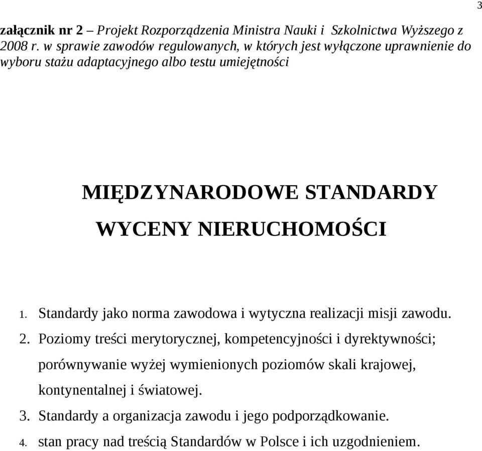 WYCENY NIERUCHOMOŚCI 1. Standardy jako norma zawodowa i wytyczna realizacji misji zawodu. 2.