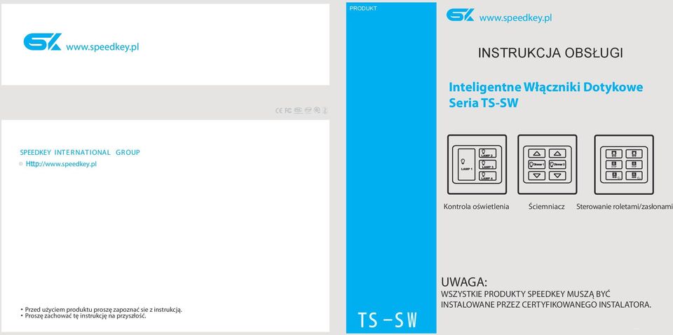 pl INSTRUKCJA OBSŁUGI Inteligentne Włączniki Dotykowe Seria TS-SW INT E R NAT IONAL Http://www.speedkey.