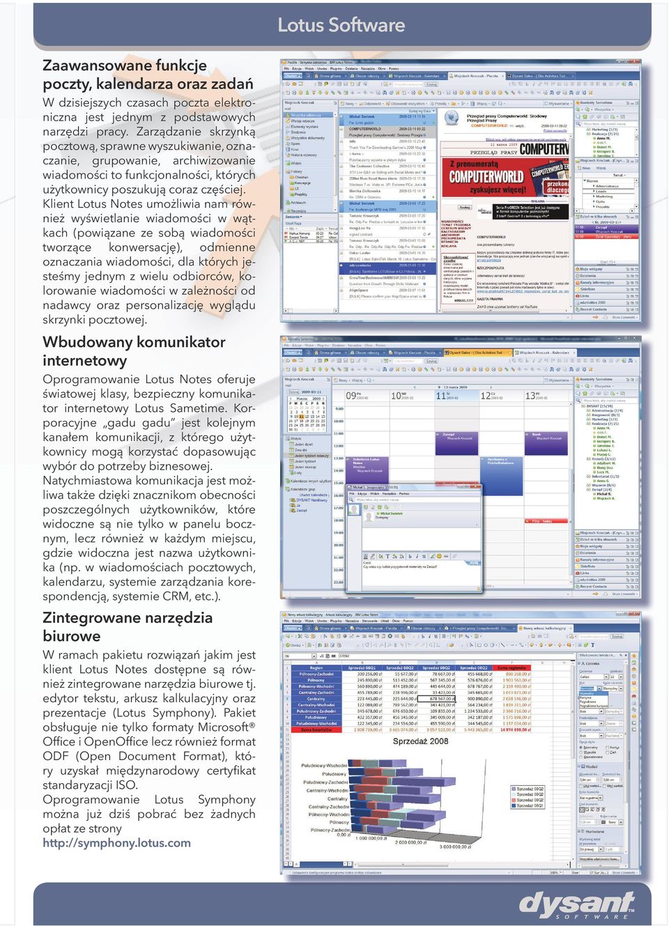 Klient Lotus Notes umożliwia nam również wyświetlanie wiadomości w wątkach (powiązane ze sobą wiadomości tworzące konwersację), odmienne oznaczania wiadomości, dla których jesteśmy jednym z wielu