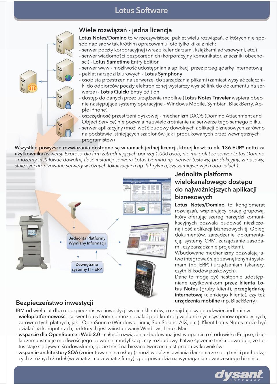 ) - serwer wiadomości bezpośrednich (korporacyjny komunikator, znaczniki obecności) - Lotus Sametime Entry Edition - serwer www - możliwość udostępniania aplikacji przez przeglądarkę internetową -