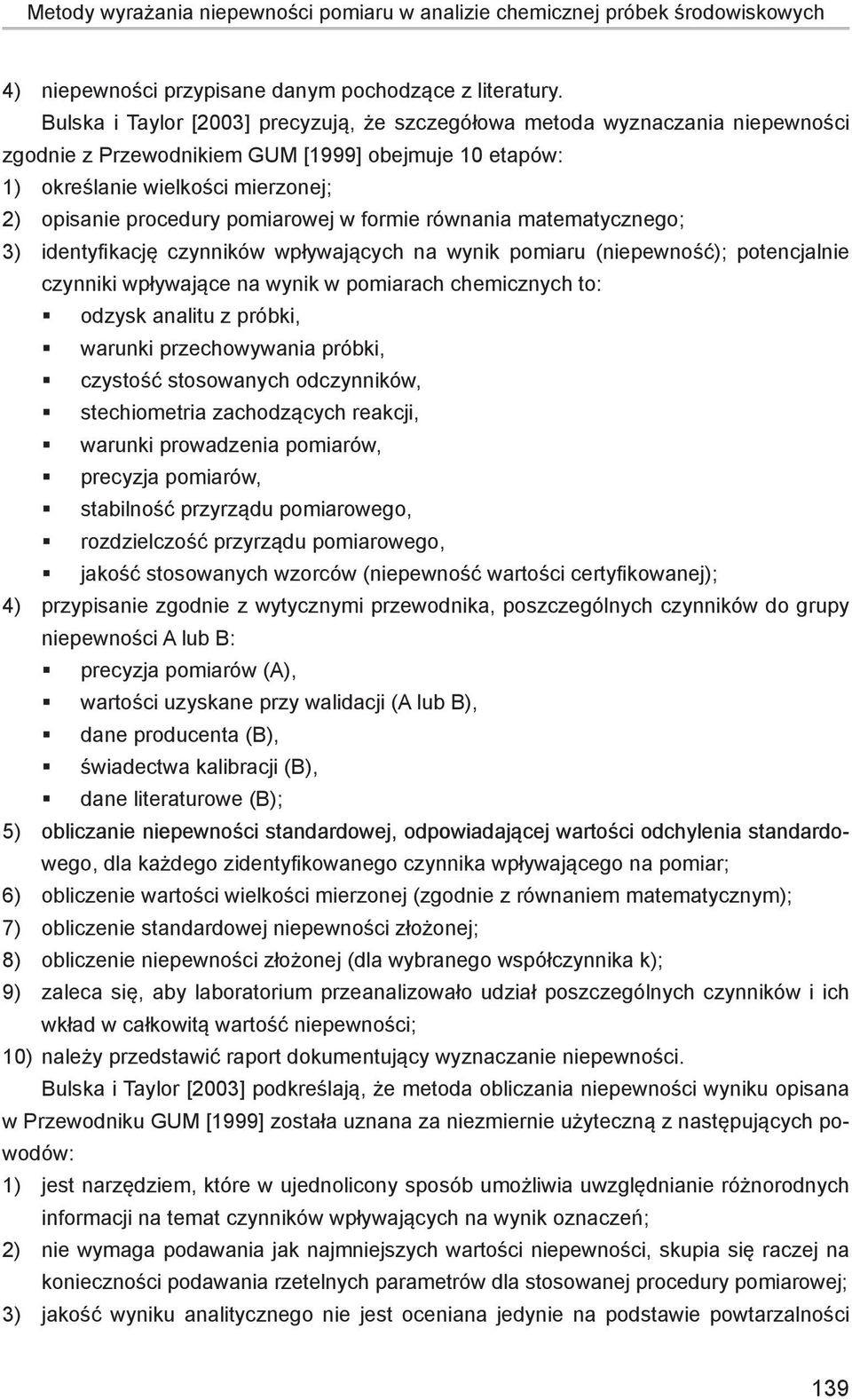 pomiarowej w formie równania matematycznego; 3) identyfikację czynników wpływających na wynik pomiaru (niepewność); potencjalnie czynniki wpływające na wynik w pomiarach chemicznych to: odzysk