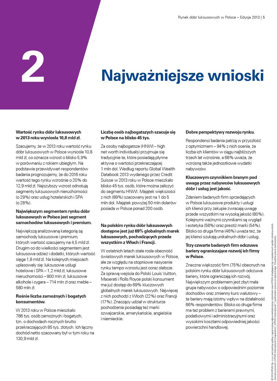 Na podstawie przewidywań respondentów badania prognozujemy, że do 2016 roku wartość tego rynku wzrośnie o 20% do 12,9 mld zł.