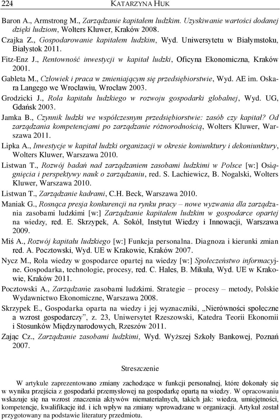 , Człowiek i praca w zmieniającym się przedsiębiorstwie, Wyd. AE im. Oskara Langego we Wrocławiu, Wrocław 2003. Grodzicki J., Rola kapitału ludzkiego w rozwoju gospodarki globalnej, Wyd.