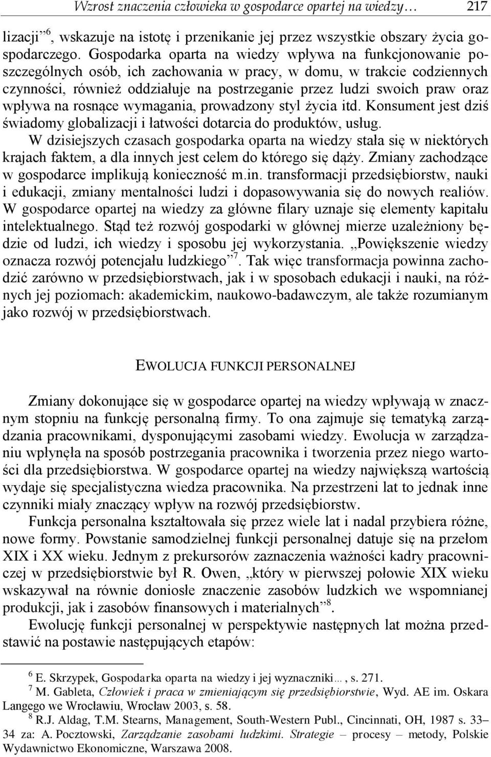 oraz wpływa na rosnące wymagania, prowadzony styl życia itd. Konsument jest dziś świadomy globalizacji i łatwości dotarcia do produktów, usług.