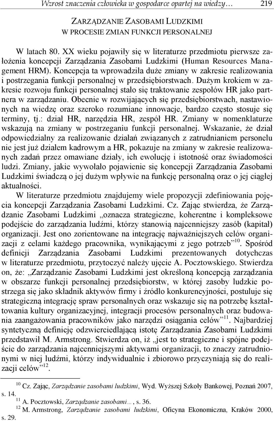 Koncepcja ta wprowadziła duże zmiany w zakresie realizowania i postrzegania funkcji personalnej w przedsiębiorstwach.